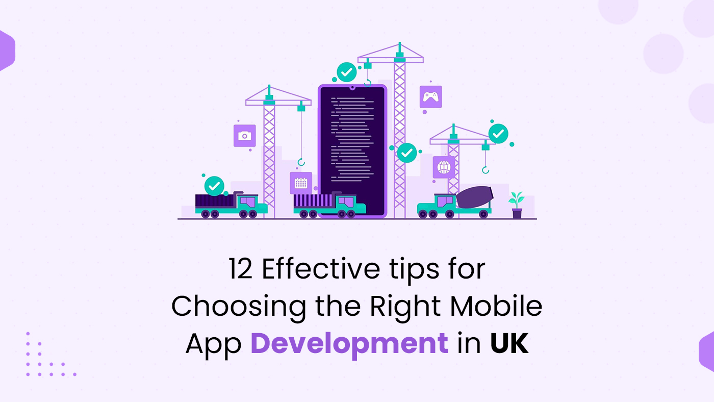 12 effective tips for Choosing the Right mobile app Development in UK